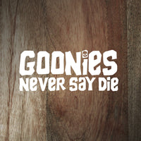 "Goonies Never Say Die" decal