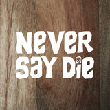 "Never Say Die" - Goonies movie decal